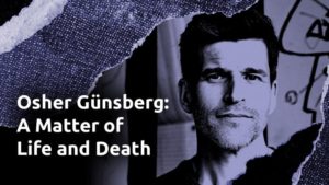 Osher Günsberg: A Matter of Life and Death