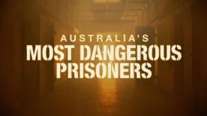 Australia's Most Dangerous Prisoners